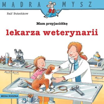 Mądra Mysz Mam przyjaciółkę lekarza weterynarii