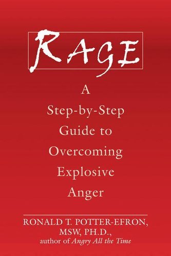 Rage: A Step-By-Step Guide to Overcoming Explosive Anger