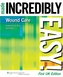 Wound Care Made Incredibly Easy! UK Edition