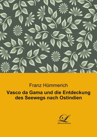 Vasco da Gama und die Entdeckung des Seewegs nach Ostindien