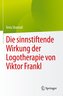 Die sinnstiftende Wirkung der Logotherapie von V¿ktor Frankl