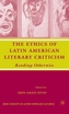 The Ethics of Latin American Literary Criticism