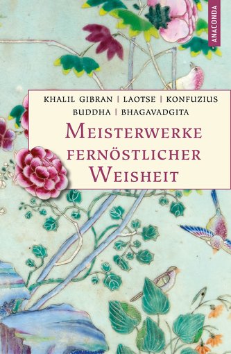 Meisterwerke fernöstlicher Weisheit. Khalil Gibran, Der Prophet. Laotse, Tao te king. Konfuzius, Der Weg der Wahrhaftigkeit. Bud