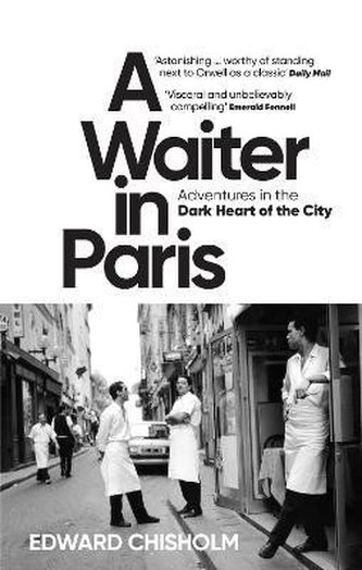 A Waiter in Paris: Adventures in the Dark Heart of the City A Waiter in Paris: Adventures in the Dark Heart of the City