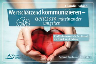 Wertschätzend kommunizieren - achtsam miteinander umgehen - Einfühlsamkeit als Schlüssel zu Glück und Erfolg