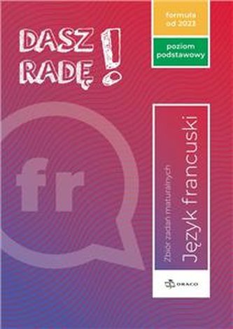 Dasz radę! Język francuski Zbiór zadań maturalnych Poziom podsta