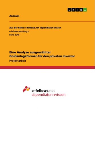Eine Analyse ausgewählter Goldanlageformen für den privaten Investor