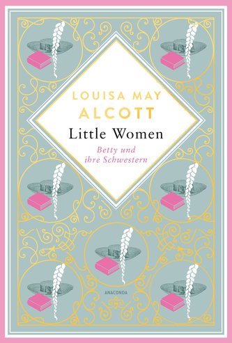 Little Women. Betty und ihre Schwestern. Erster und zweiter Teil