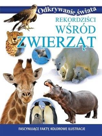 Odkrywanie świata. Rekordziści wśród zwierząt