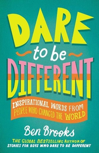 Dare to Be Different: Inspirational Words from People Who Changed the World