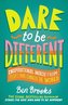 Dare to Be Different: Inspirational Words from People Who Changed the World
