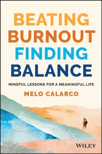Beating Burnout, Finding Balance : Lessons for a Mindful and Meaningful Life