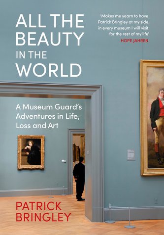All the Beauty in the World: A Museum Guard´s Adventures in Life, Loss and Art