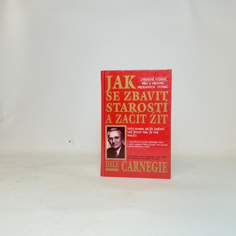 Jak se zbavit starostí a začít žít Jak se zbavit starostí a začít žít