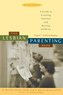 The Lesbian Parenting Book: A Guide to Creating Families and Raising Children