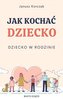 Jak kochać dziecko. Dziecko w rodzinie