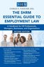 The Shrm Essential Guide to Employment Law, Second Edition: A Handbook for HR Professionals, Managers, Businesses, and Organizat
