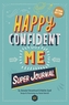 HAPPY CONFIDENT ME Super Journal - 10 weeks of themed journaling to develop essential life skills, including growth mind