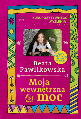 Moja wewnętrzna moc. Kurs pozytywnego myślenia Moja wewnętrzna moc. Kurs pozytywnego myślenia