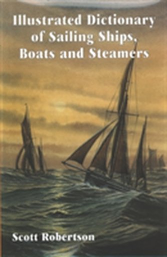 Illustrated Dictionary of Sailing Ships, Boats and Steamers
