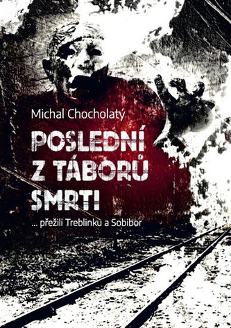 Poslední z táborů smrti… přežili Treblinku a Sobibor
