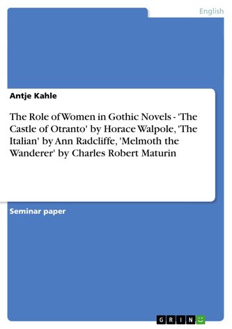 The Role of Women in Gothic Novels - 'The Castle of Otranto' by Horace Walpole, 'The Italian' by Ann Radcliffe, 'Melmoth the Wan