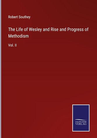 The Life of Wesley and Rise and Progress of Methodism