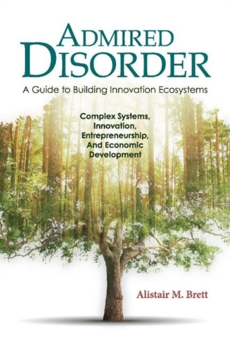 Admired Disorder: A Guide to Building Innovation Ecosystems