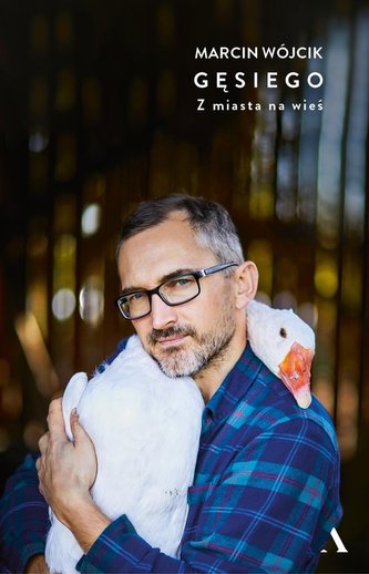 Gęsiego. Z miasta na wieś Gęsiego. Z miasta na wieś