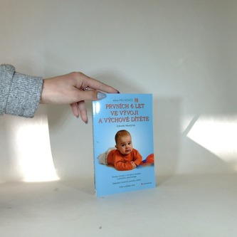 Prvních 6 let ve vývoji a výchově dítěte