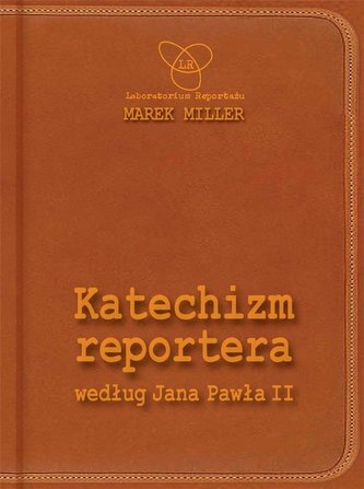 Katechizm reportera według Jana Pawła II Katechizm reportera według Jana Pawła II