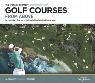 The World´s Greatest Golf Courses From Above: 34 Legendary Courses in High-Definition Satellite Photographs