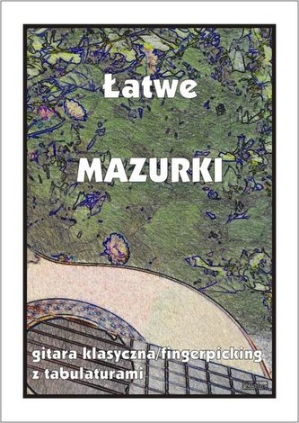 Łatwe Mazurki - gitara klasyczna/fingerpicking z t Łatwe Mazurki - gitara klasyczna/fingerpicking z t