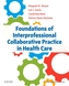 Foundations of Interprofessional Collaborative Practice in Health Care