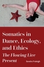 Somatics in Dance, Ecology, and Ethics