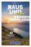 Raus und Wandern Berner Oberland