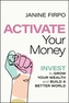 Activate Your Money - Invest to Grow Your Wealth and Build a Better World