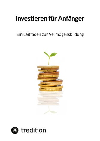 Investieren für Anfänger - Ein Leitfaden zur Vermögensbildung