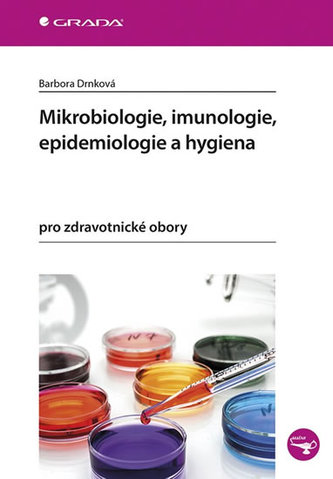 Mikrobiologie, imunologie, epidemiologie a hygiena pro zdravotnické obory Mikrobiologie, imunologie, epidemiologie a hygiena pro zdravotnické obory