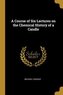 A Course of Six Lectures on the Chemical History of a Candle