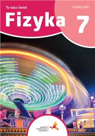 To nasz świat Fizyka Podręcznik dla klasy 7 szkoły podstawowej
