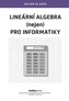 Lineární algebra (nejen) pro informatiky
