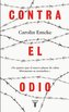 Contra El Odio / Against Hate.: Un Alegato En Defensa de la Pluralidad de Pensamiento, La Tolerancia Y La Libert Ad