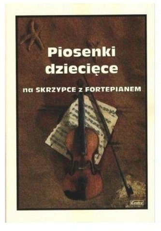 Piosenki dziecięce na skrzypce z fortepianem Piosenki dziecięce na skrzypce z fortepianem