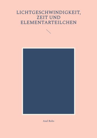 Lichtgeschwindigkeit, Zeit und Elementarteilchen
