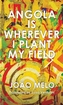 Angola is Wherever I Plant My Field