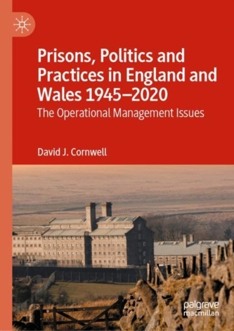 Prisons, Politics and Practices in England and Wales 1945-2020