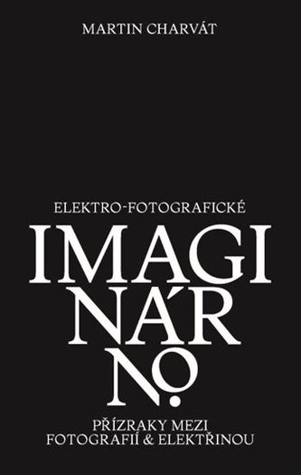 Elektro-fotografické imaginárno. Přízraky mezi fotografií a elektřinou