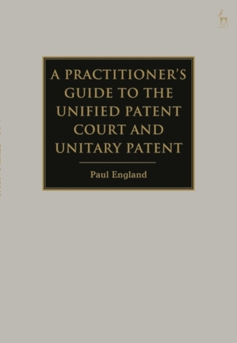 A Practitioner's Guide to the Unified Patent Court and Unitary Patent