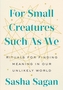For Small Creatures Such as We